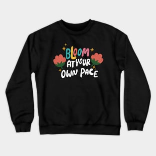 Bloom At Your Own Pace Crewneck Sweatshirt